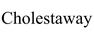CHOLESTAWAY