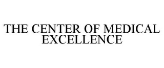 THE CENTER OF MEDICAL EXCELLENCE