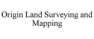 ORIGIN LAND SURVEYING AND MAPPING