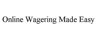 ONLINE WAGERING MADE EASY