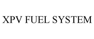 XPV FUEL SYSTEM