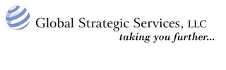 GLOBAL STRATEGIC SERVICES, LLC TAKING YOU FURTHER...