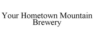 YOUR HOMETOWN MOUNTAIN BREWERY