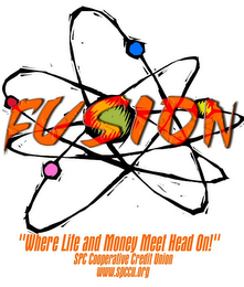 FUSION "WHERE LIFE AND MONEY MEET HEAD ON!" SPC COOPERATIVE CREDIT UNION WWW.SPCCU.ORG