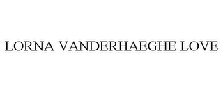 LORNA VANDERHAEGHE LOVE