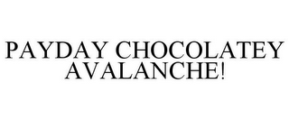 PAYDAY CHOCOLATEY AVALANCHE!