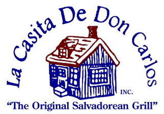 LA CASITA DE DON CARLOS, INC. " THE ORIGINAL SALVADOREAN GRILL"