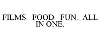 FILMS. FOOD. FUN. ALL IN ONE.