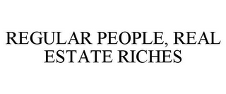 REGULAR PEOPLE, REAL ESTATE RICHES