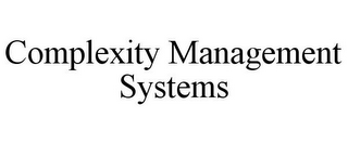 COMPLEXITY MANAGEMENT SYSTEMS