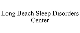 LONG BEACH SLEEP DISORDERS CENTER