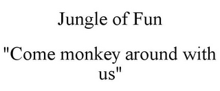 JUNGLE OF FUN "COME MONKEY AROUND WITH US"