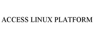 ACCESS LINUX PLATFORM