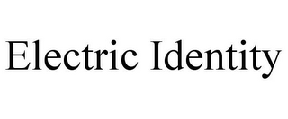 ELECTRIC IDENTITY