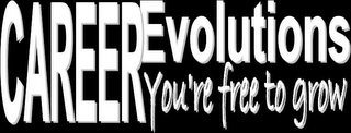 CAREER EVOLUTIONS YOU'RE FREE TO GROW