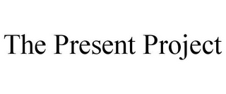 THE PRESENT PROJECT