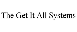 THE GET IT ALL SYSTEMS