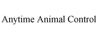 ANYTIME ANIMAL CONTROL