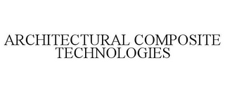 ARCHITECTURAL COMPOSITE TECHNOLOGIES