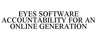 EYES SOFTWARE ACCOUNTABILITY FOR AN ONLINE GENERATION