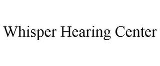 WHISPER HEARING CENTER