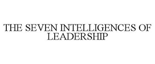 THE SEVEN INTELLIGENCES OF LEADERSHIP