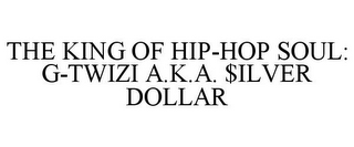 THE KING OF HIP-HOP SOUL: G-TWIZI A.K.A. $ILVER DOLLAR