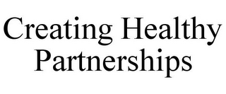 CREATING HEALTHY PARTNERSHIPS