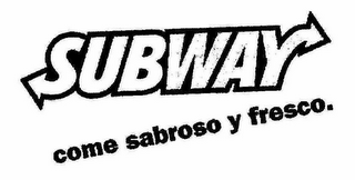 SUBWAY COME SABROSO Y FRESCO.