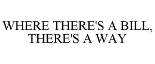 WHERE THERE'S A BILL, THERE'S A WAY