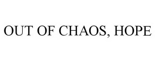 OUT OF CHAOS, HOPE