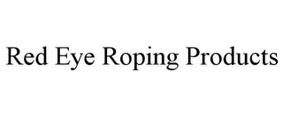 RED EYE ROPING PRODUCTS