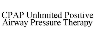 CPAP UNLIMITED POSITIVE AIRWAY PRESSURE THERAPY