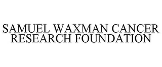 SAMUEL WAXMAN CANCER RESEARCH FOUNDATION