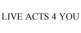 LIVE ACTS 4 YOU