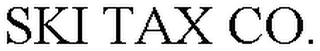 SKI TAX CO.
