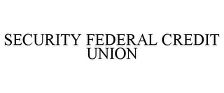 SECURITY FEDERAL CREDIT UNION