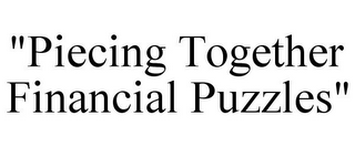 "PIECING TOGETHER FINANCIAL PUZZLES"