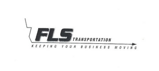 FLS TRANSPORTATION KEEPING YOUR BUSINESS MOVING