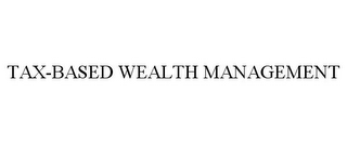 TAX-BASED WEALTH MANAGEMENT