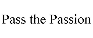 PASS THE PASSION