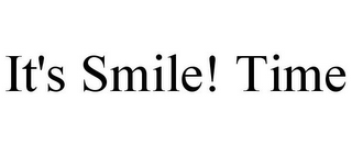 IT'S SMILE! TIME