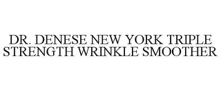 DR. DENESE NEW YORK TRIPLE STRENGTH WRINKLE SMOOTHER