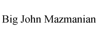 BIG JOHN MAZMANIAN