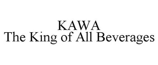 KAWA THE KING OF ALL BEVERAGES