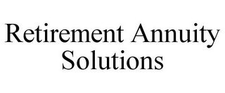 RETIREMENT ANNUITY SOLUTIONS