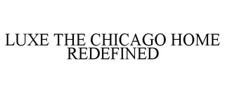 LUXE THE CHICAGO HOME REDEFINED