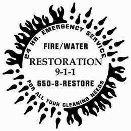 24 HR. EMERGENCY SERVICE FOR ALL YOUR CLEANING NEEDS FIRE/WATER RESTORATION 9-1-1 650-8 RESTORE