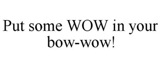 PUT SOME WOW IN YOUR BOW-WOW!