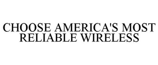 CHOOSE AMERICA'S MOST RELIABLE WIRELESS